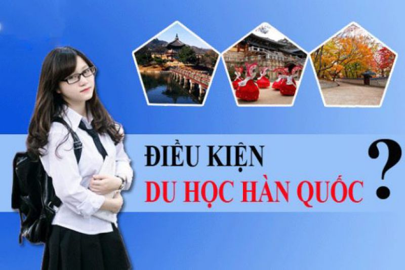 Điều kiện du học Hàn Quốc 2023 & chi phí, học bổng, Visa, chọn trường đại học