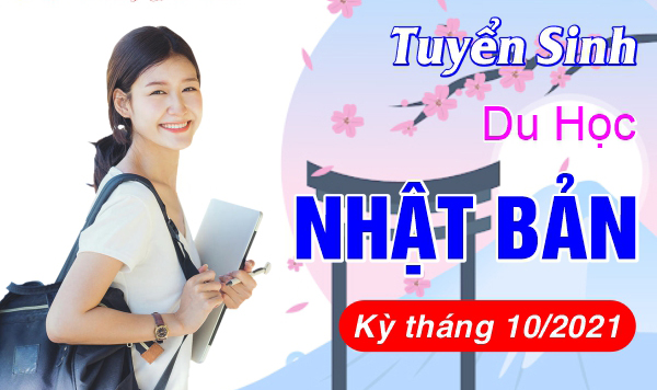 TUYỂN SINH DU HỌC NHẬT BẢN KỲ THÁNG 10/2021